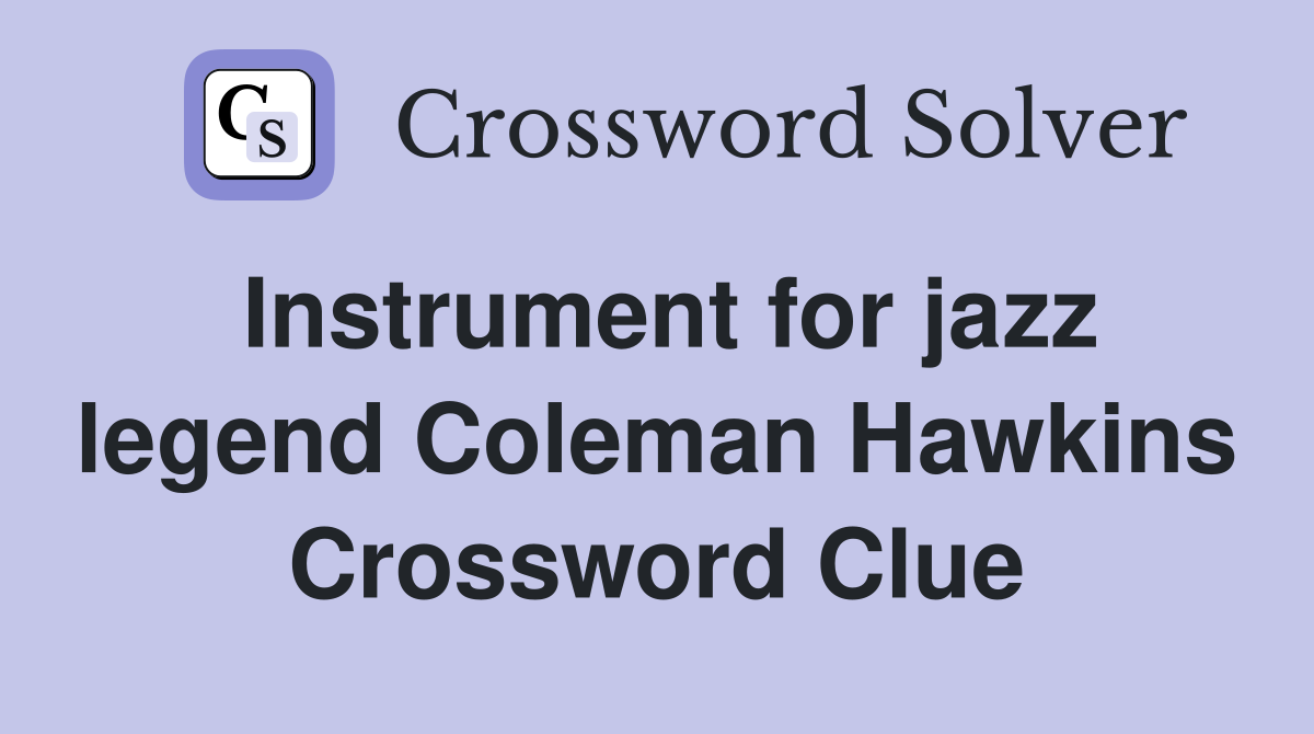 Instrument for jazz legend Coleman Hawkins Crossword Clue