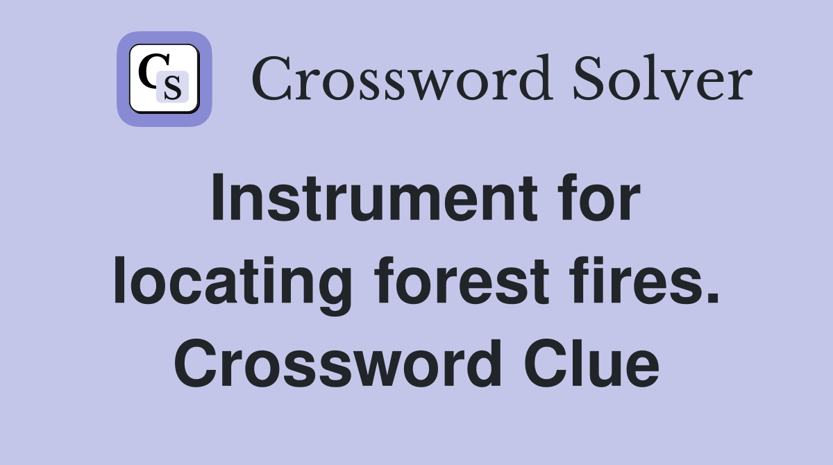 Instrument for locating forest fires. Crossword Clue