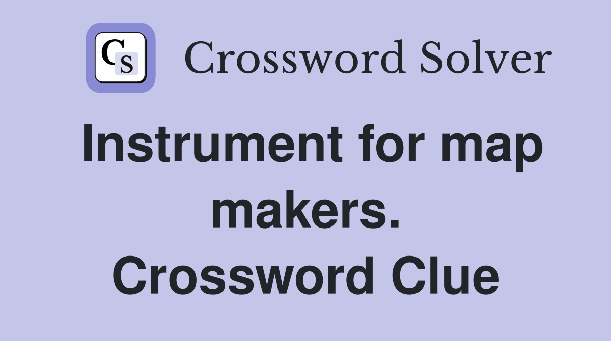 Instrument for map makers. Crossword Clue