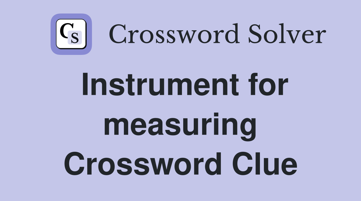 Instrument for measuring Crossword Clue
