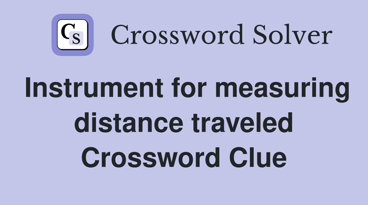 Instrument for measuring distance traveled Crossword Clue