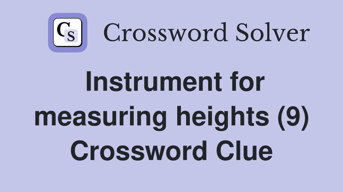 Instrument for measuring heights (9) Crossword Clue