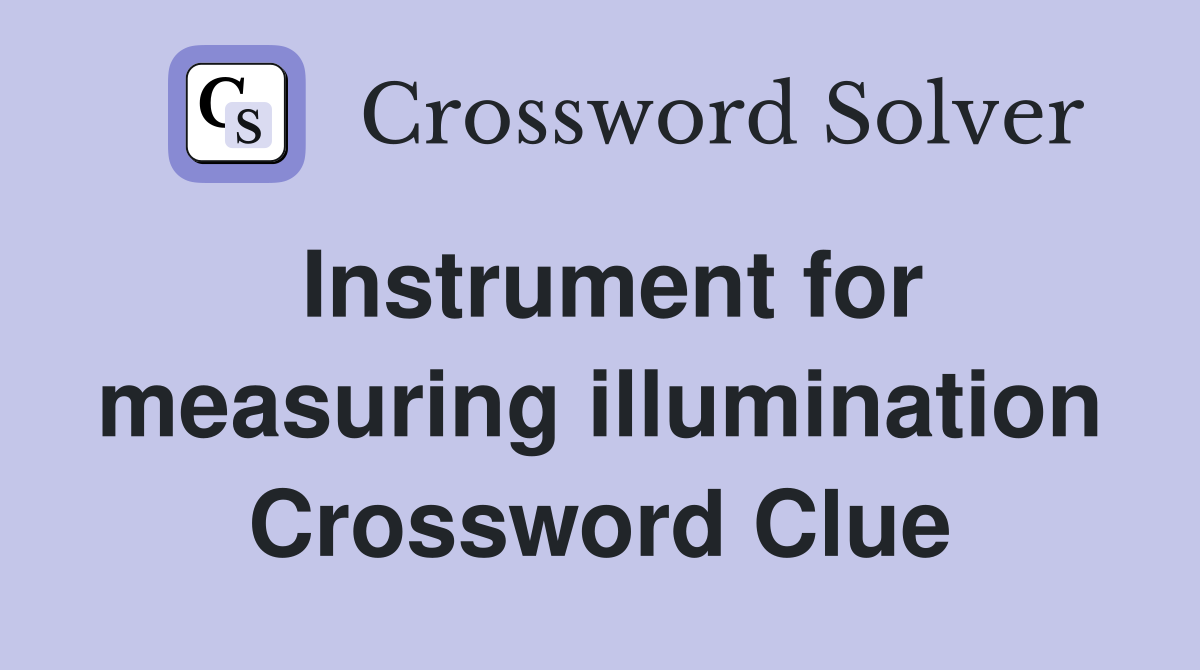 Instrument for measuring illumination Crossword Clue