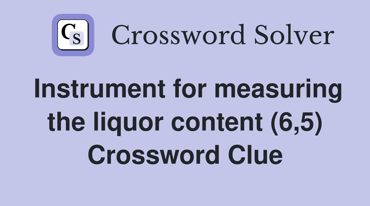 Instrument for measuring the liquor content (6,5) Crossword Clue