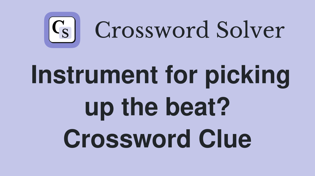 Instrument for picking up the beat? Crossword Clue