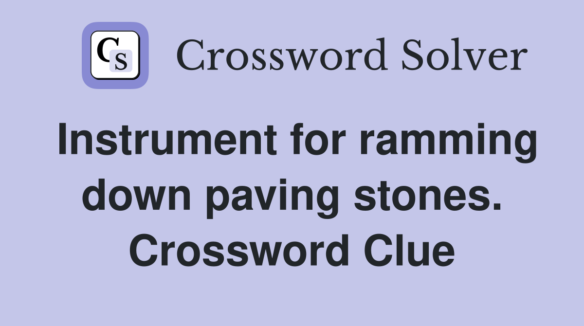 Instrument for ramming down paving stones. Crossword Clue
