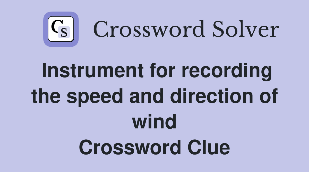 Instrument for recording the speed and direction of wind Crossword Clue