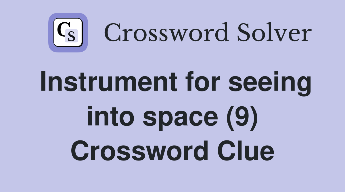 Instrument for seeing into space (9) Crossword Clue
