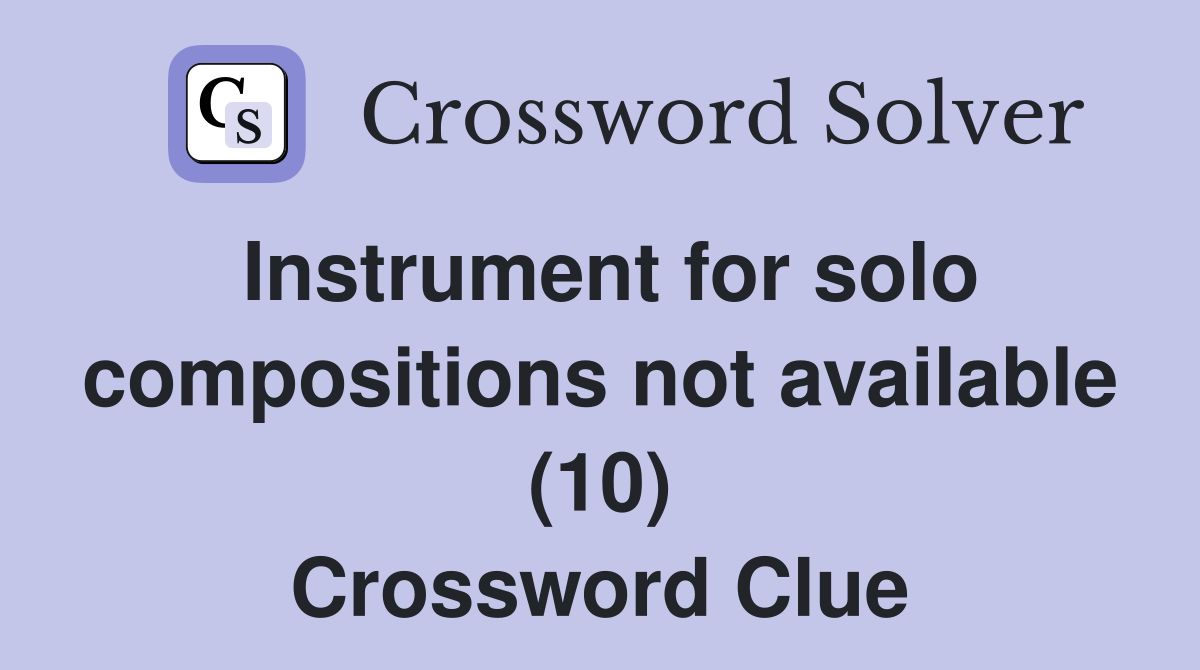 Instrument for solo compositions not available (10) Crossword Clue