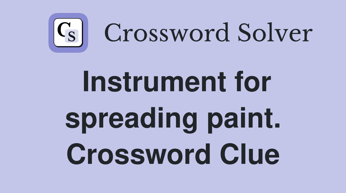 Instrument for spreading paint. Crossword Clue