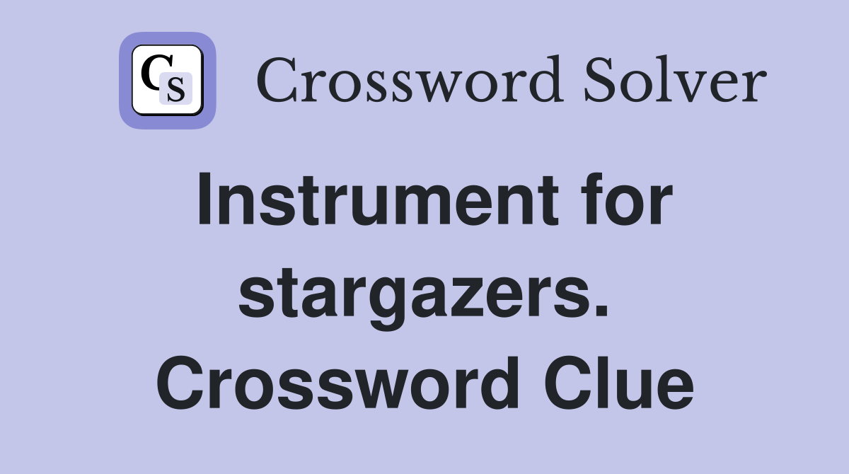 Instrument for stargazers. Crossword Clue