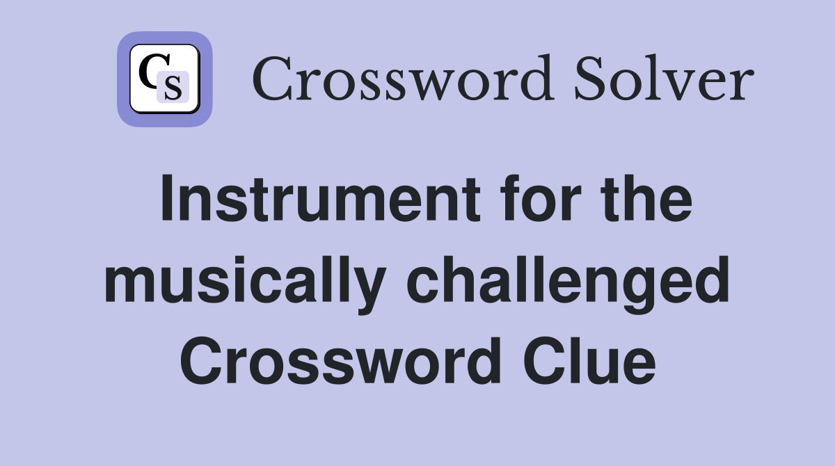 Instrument for the musically challenged Crossword Clue