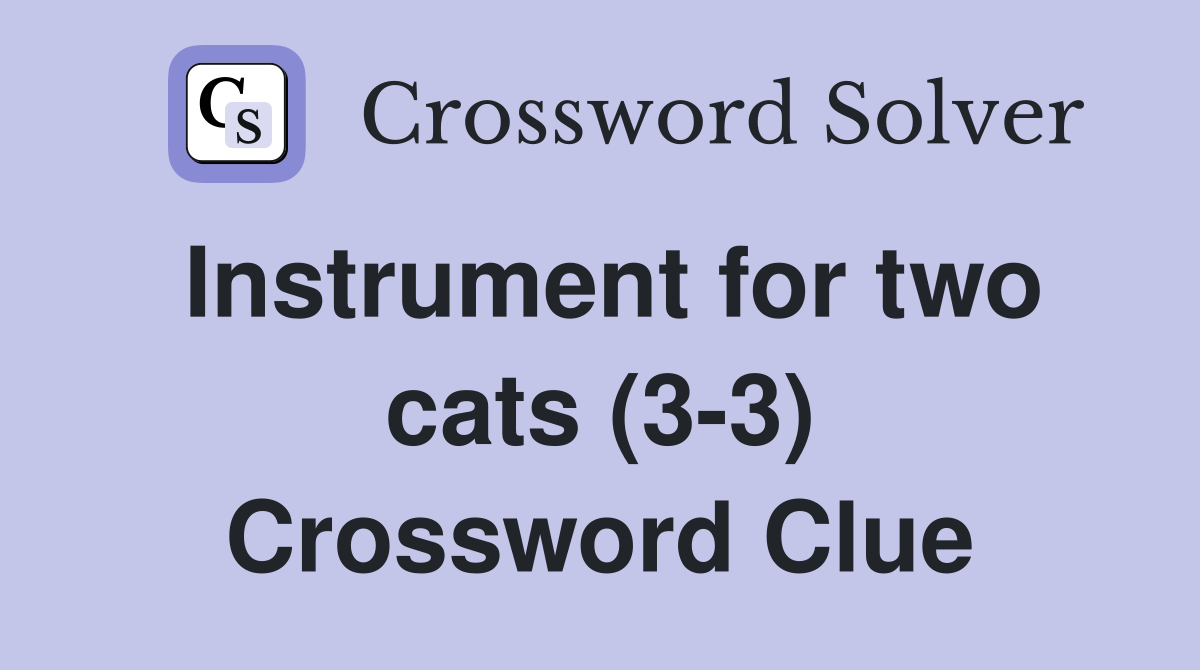 Instrument for two cats (3-3) Crossword Clue