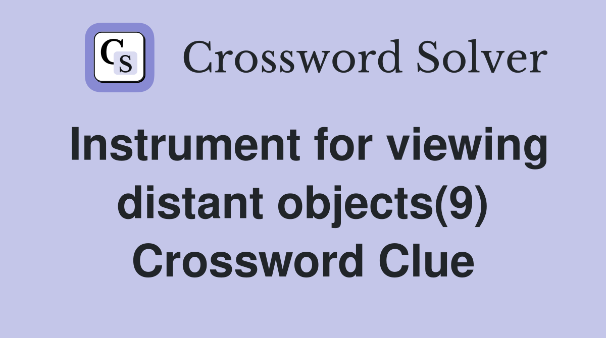 Instrument for viewing distant objects(9) Crossword Clue