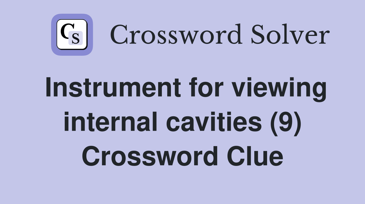 Instrument for viewing internal cavities (9) Crossword Clue