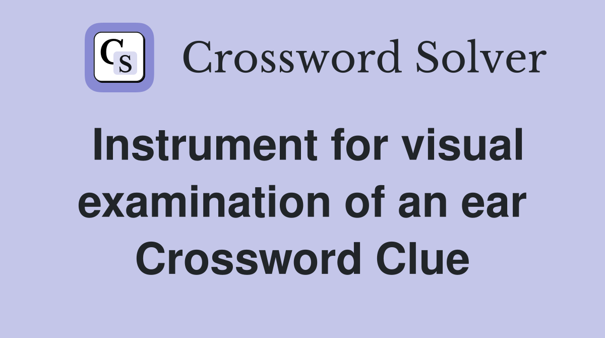 Instrument for visual examination of an ear Crossword Clue