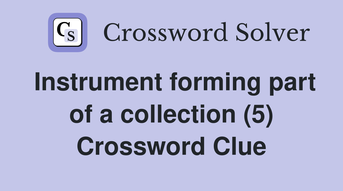 Instrument forming part of a collection (5) Crossword Clue