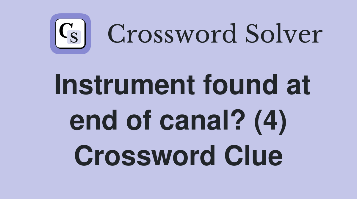 Instrument found at end of canal? (4) Crossword Clue