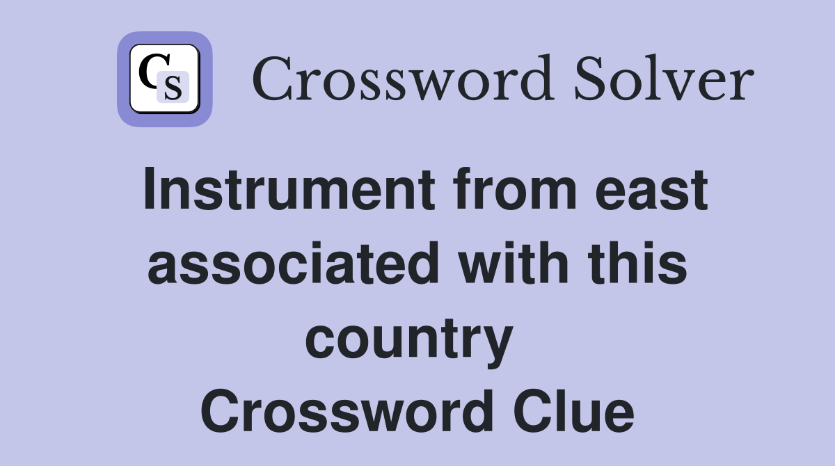 Instrument from east associated with this country  Crossword Clue