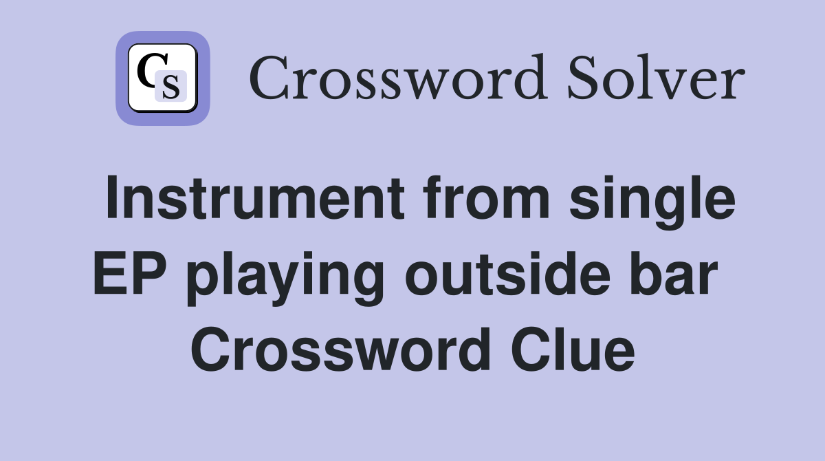 Instrument from single EP playing outside bar  Crossword Clue