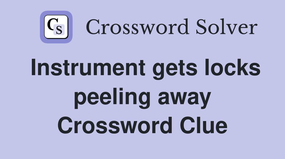 Instrument gets locks peeling away Crossword Clue