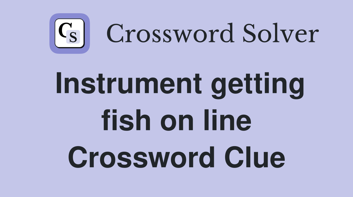Instrument getting fish on line Crossword Clue
