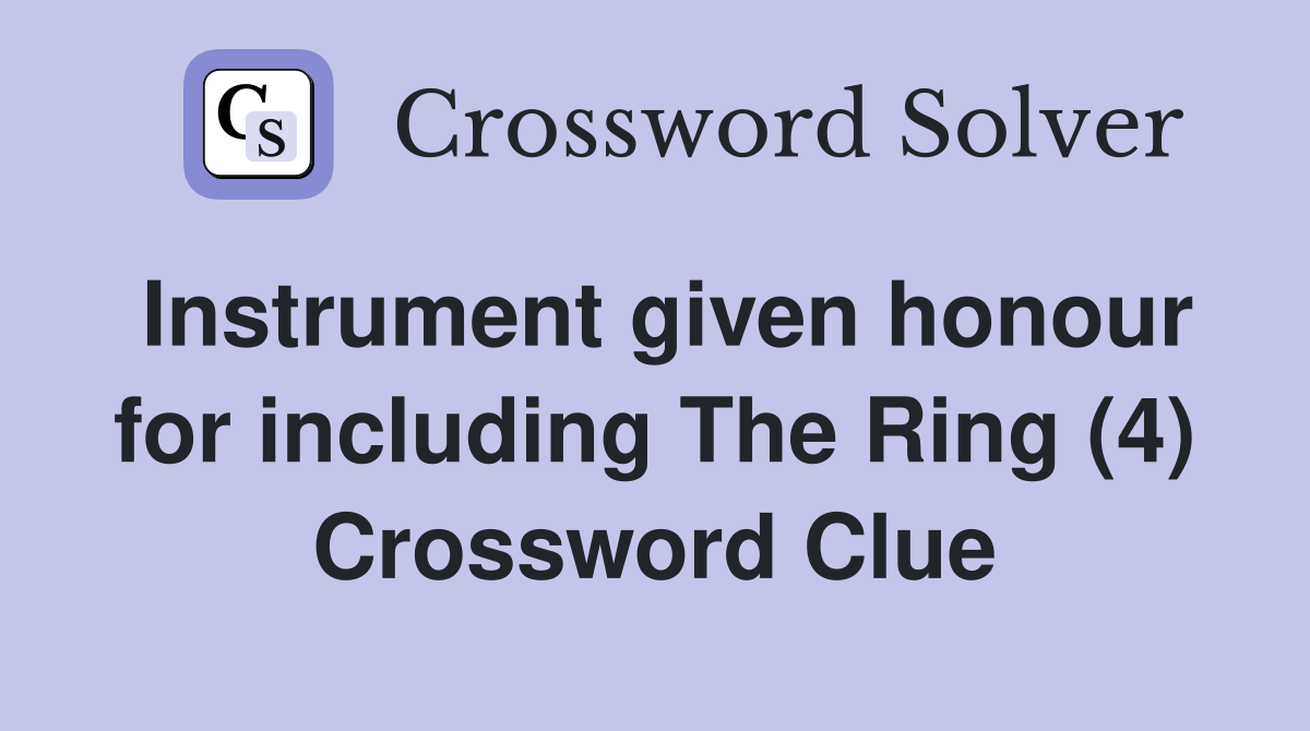 Instrument given honour for including The Ring (4) Crossword Clue