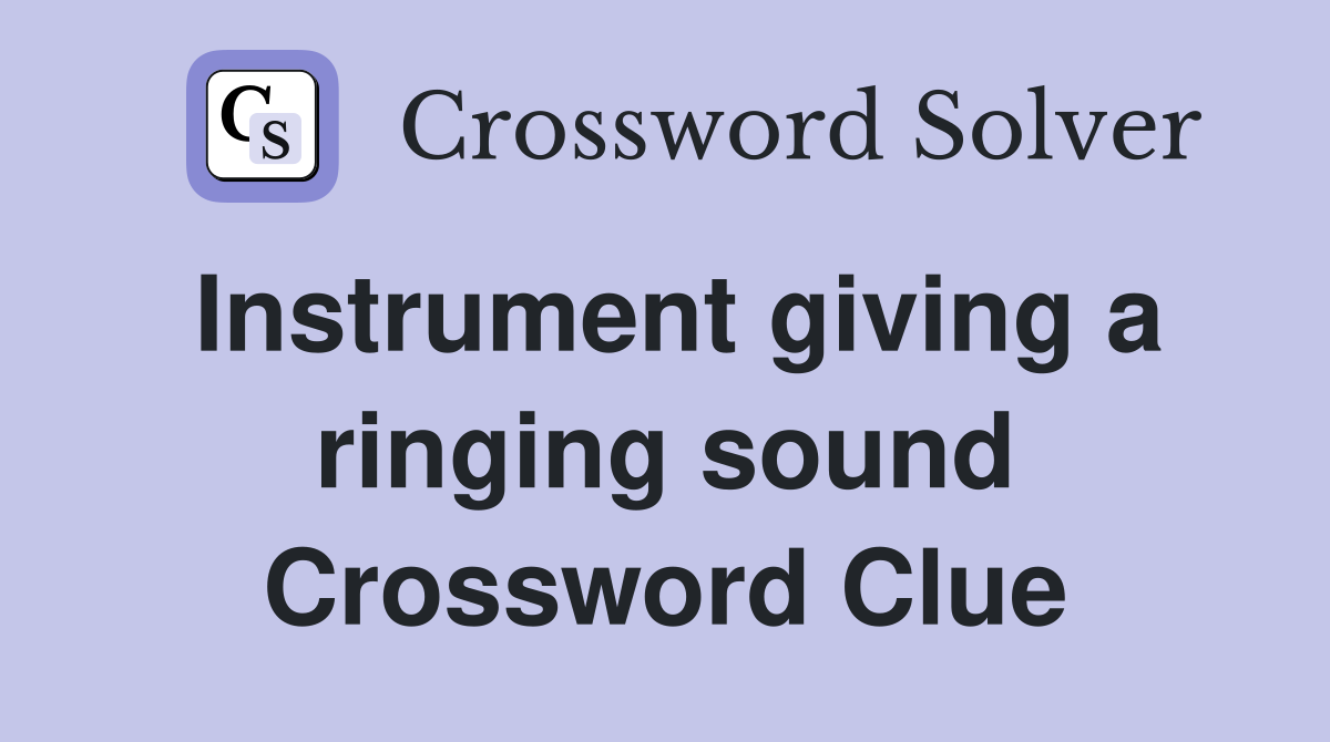 Instrument giving a ringing sound Crossword Clue