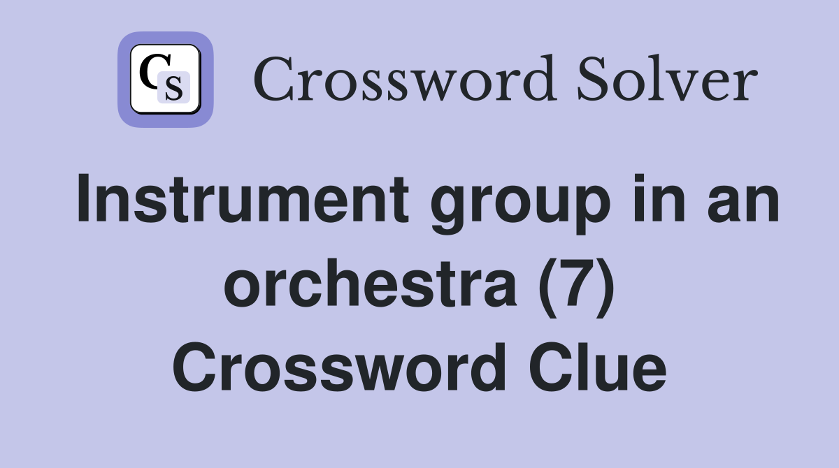 Instrument group in an orchestra (7) Crossword Clue