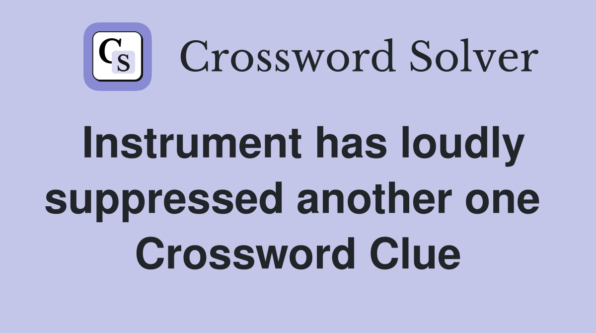 Instrument has loudly suppressed another one  Crossword Clue
