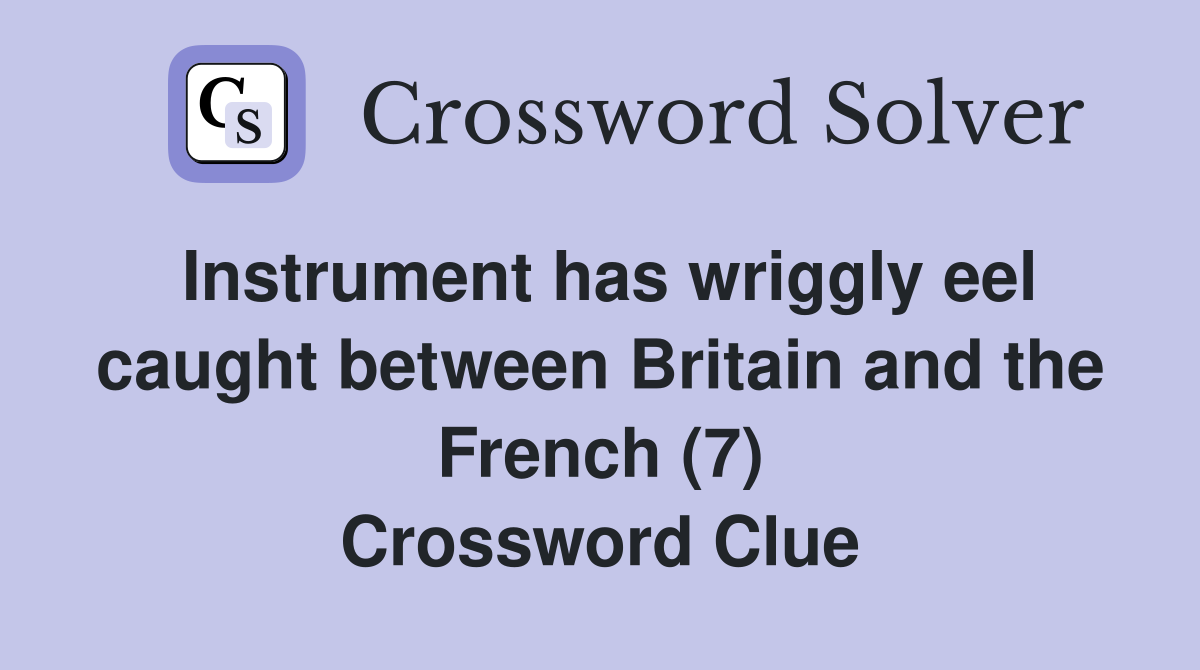 Instrument has wriggly eel caught between Britain and the French (7) Crossword Clue