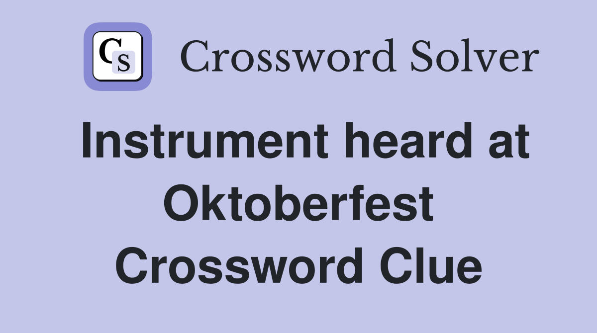 Instrument heard at Oktoberfest Crossword Clue