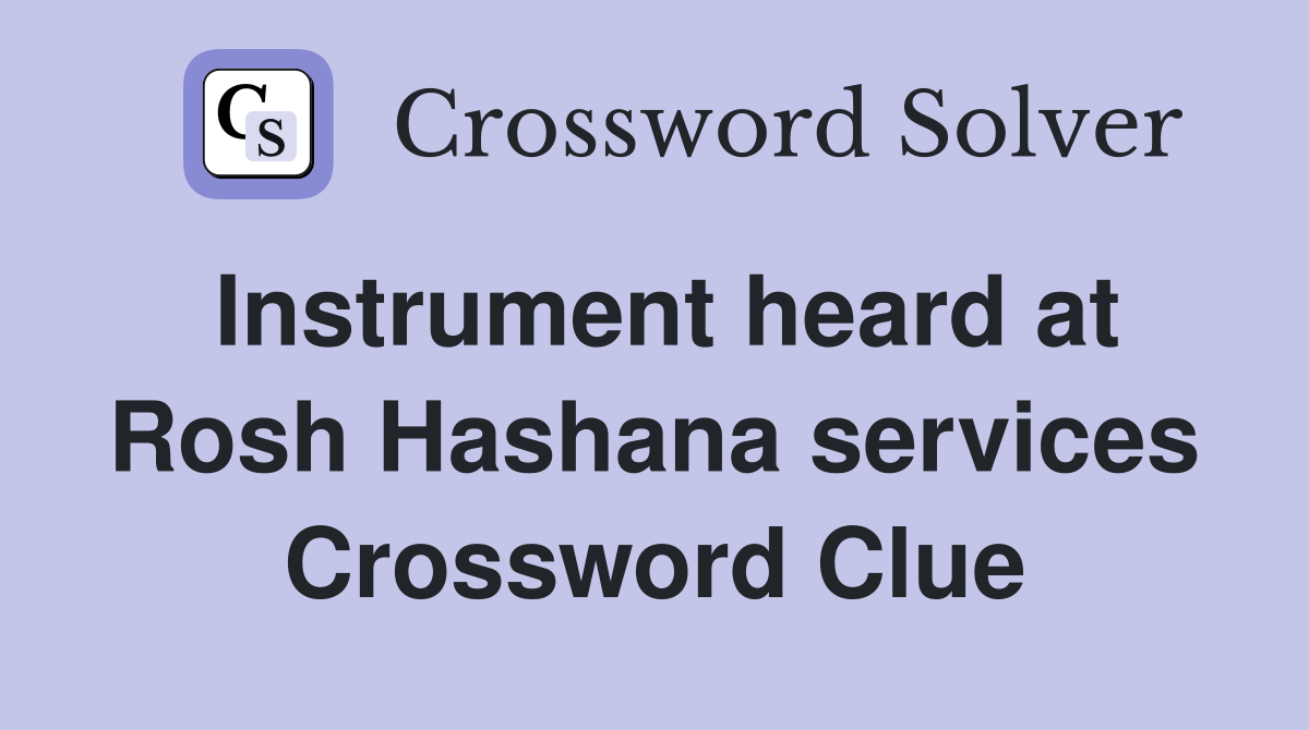 Instrument heard at Rosh Hashana services Crossword Clue