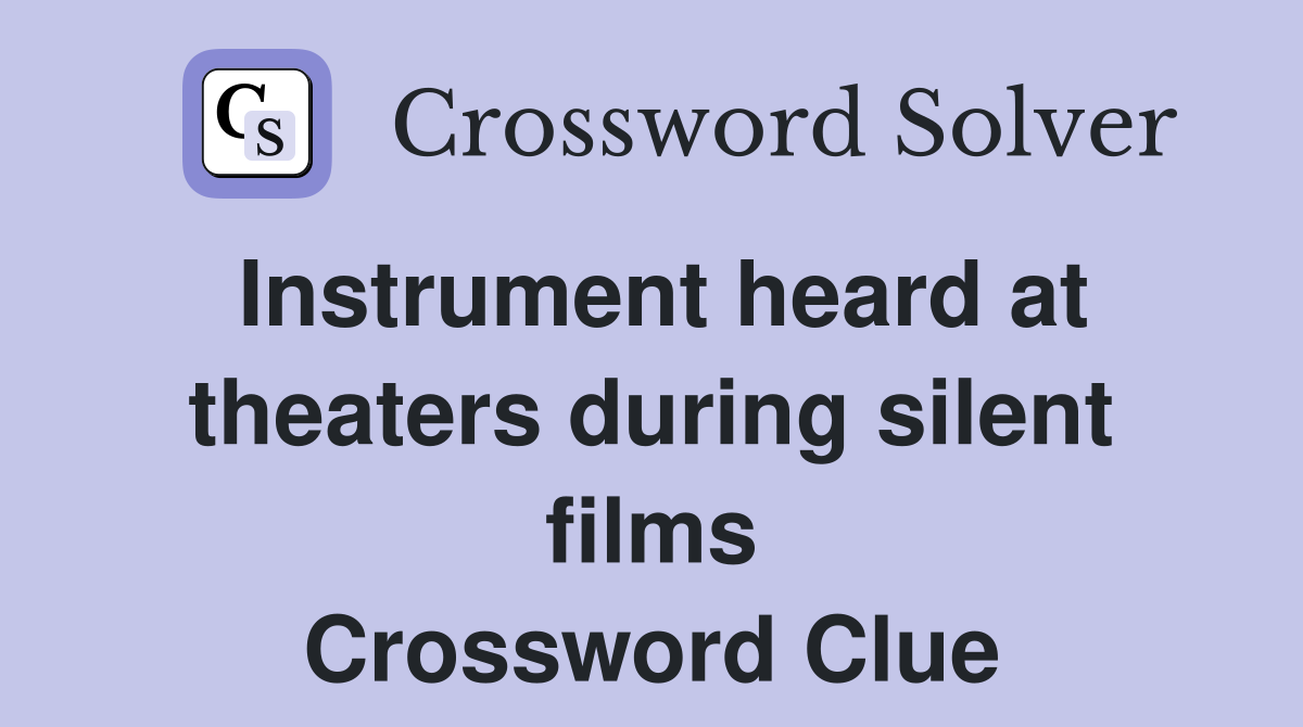 Instrument heard at theaters during silent films Crossword Clue