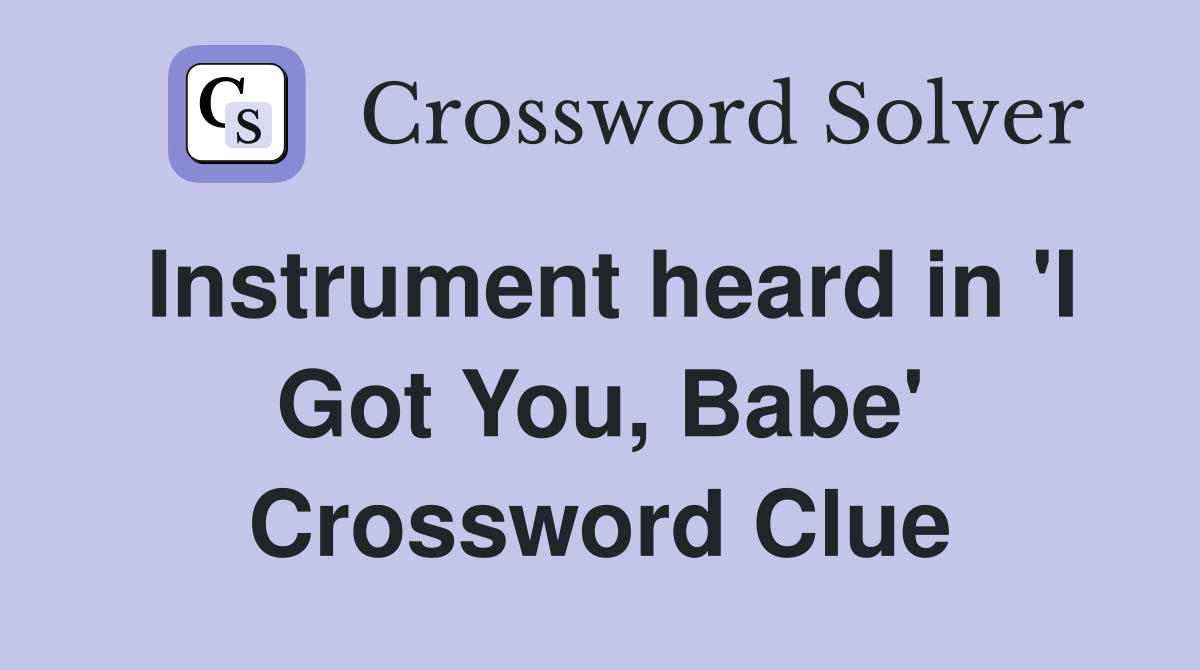 Instrument heard in 'I Got You, Babe' Crossword Clue