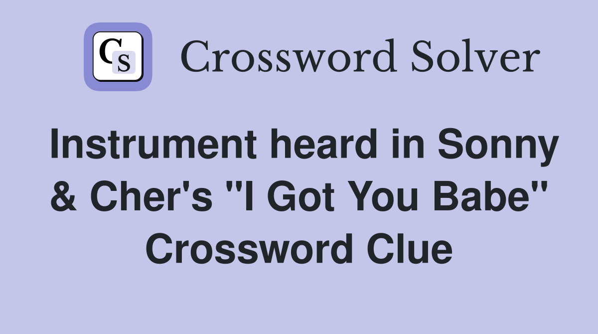 Instrument heard in Sonny & Cher's "I Got You Babe" Crossword Clue
