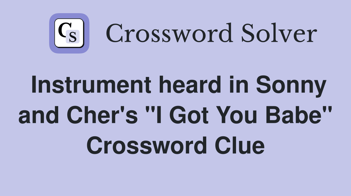 Instrument heard in Sonny and Cher's "I Got You Babe" Crossword Clue
