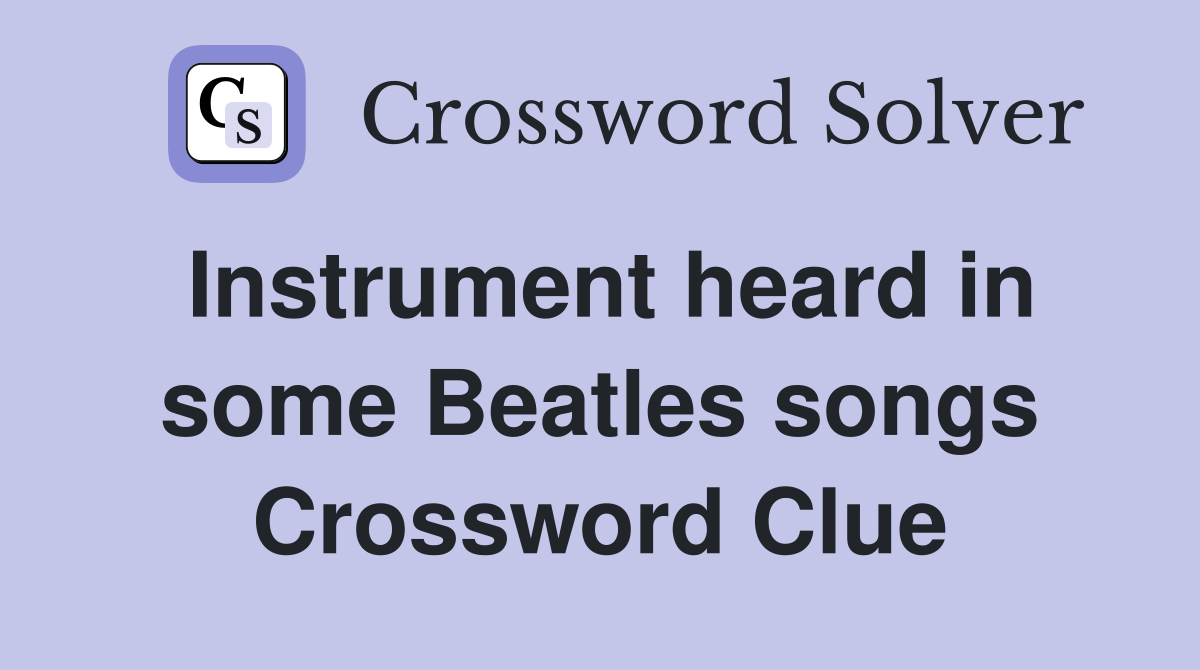 Instrument heard in some Beatles songs Crossword Clue