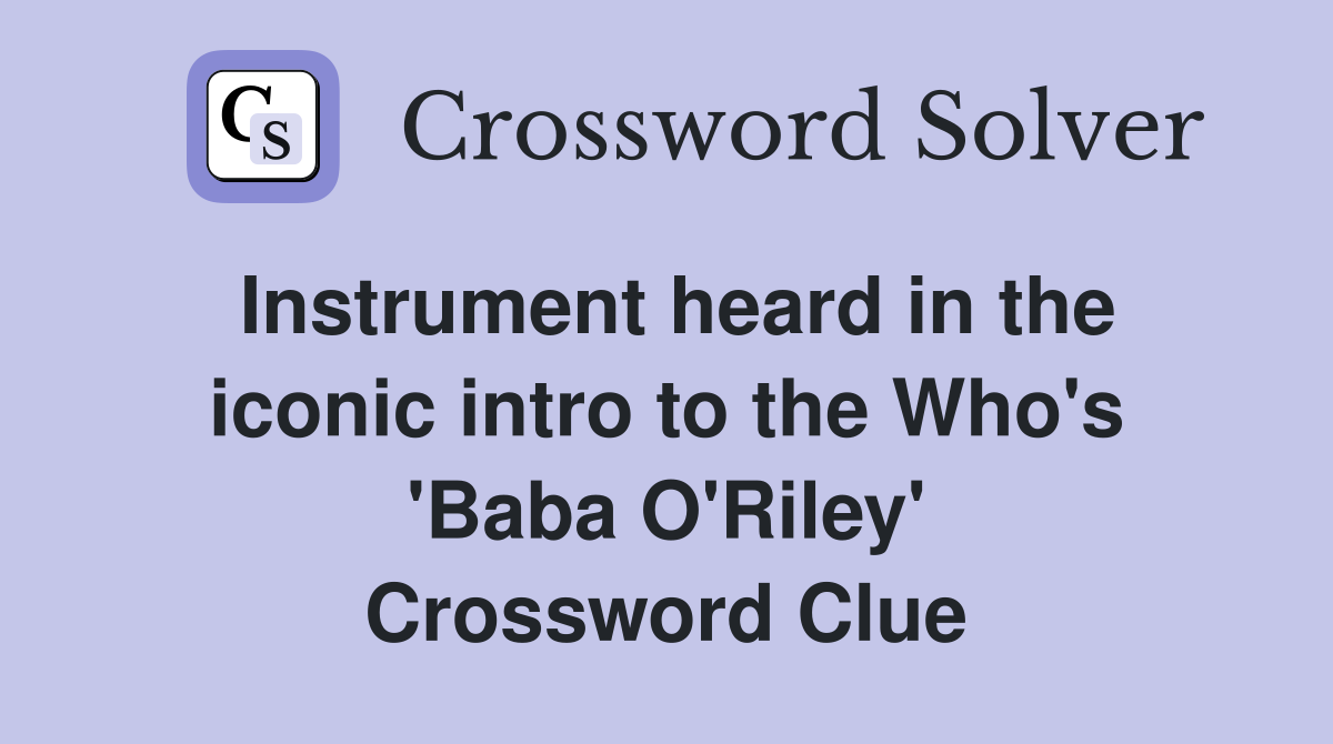 Instrument heard in the iconic intro to the Who's 'Baba O'Riley' Crossword Clue