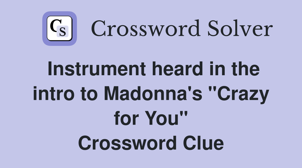 Instrument heard in the intro to Madonna's "Crazy for You" Crossword Clue
