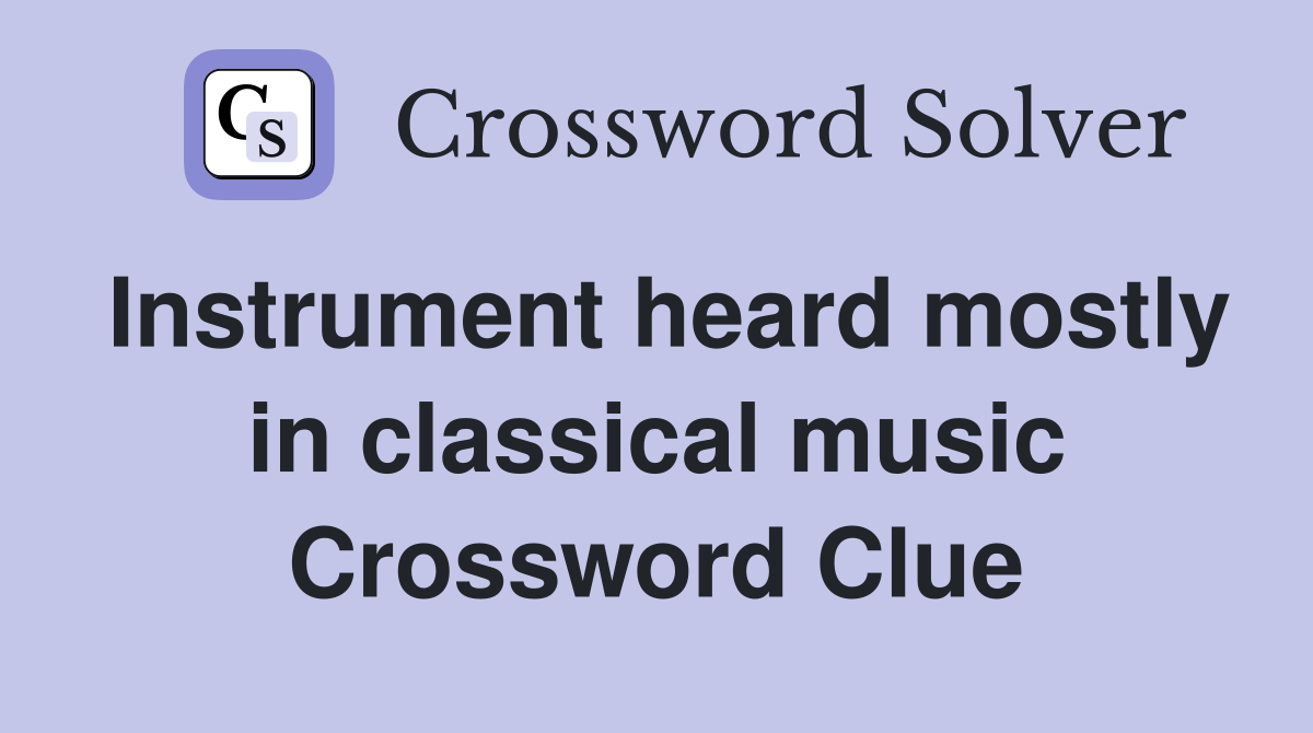 Instrument heard mostly in classical music Crossword Clue