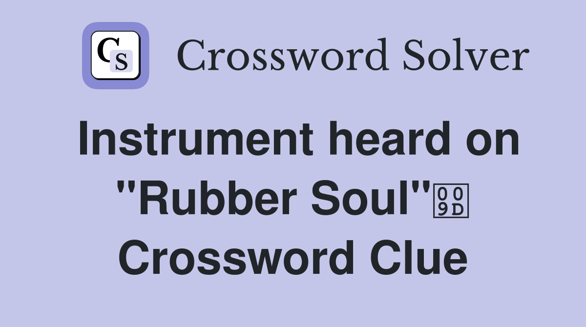 Instrument heard on "Rubber Soul" Crossword Clue