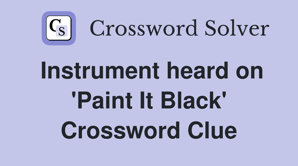 Instrument heard on 'Paint It Black' Crossword Clue