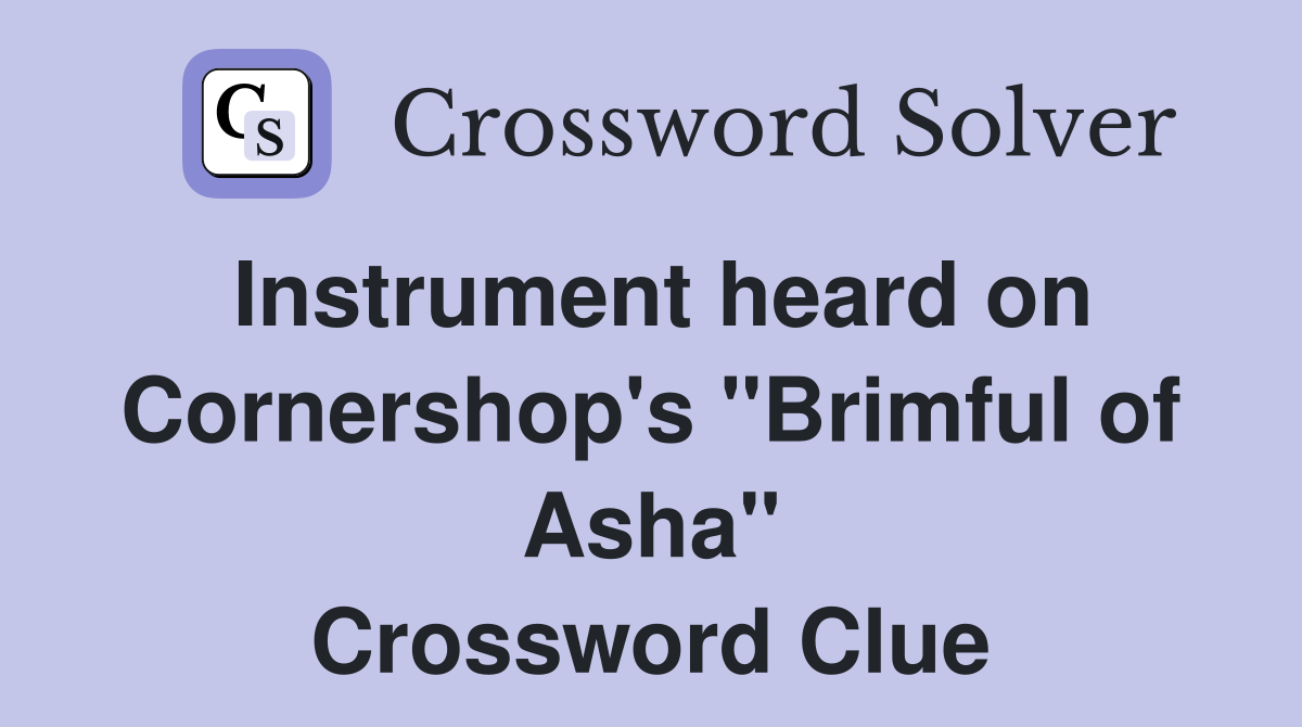 Instrument heard on Cornershop's "Brimful of Asha" Crossword Clue