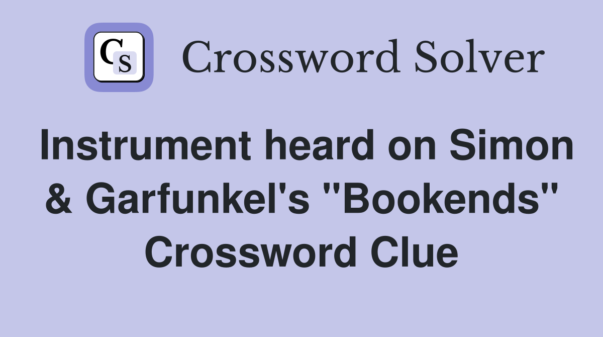 Instrument heard on Simon & Garfunkel's "Bookends" Crossword Clue