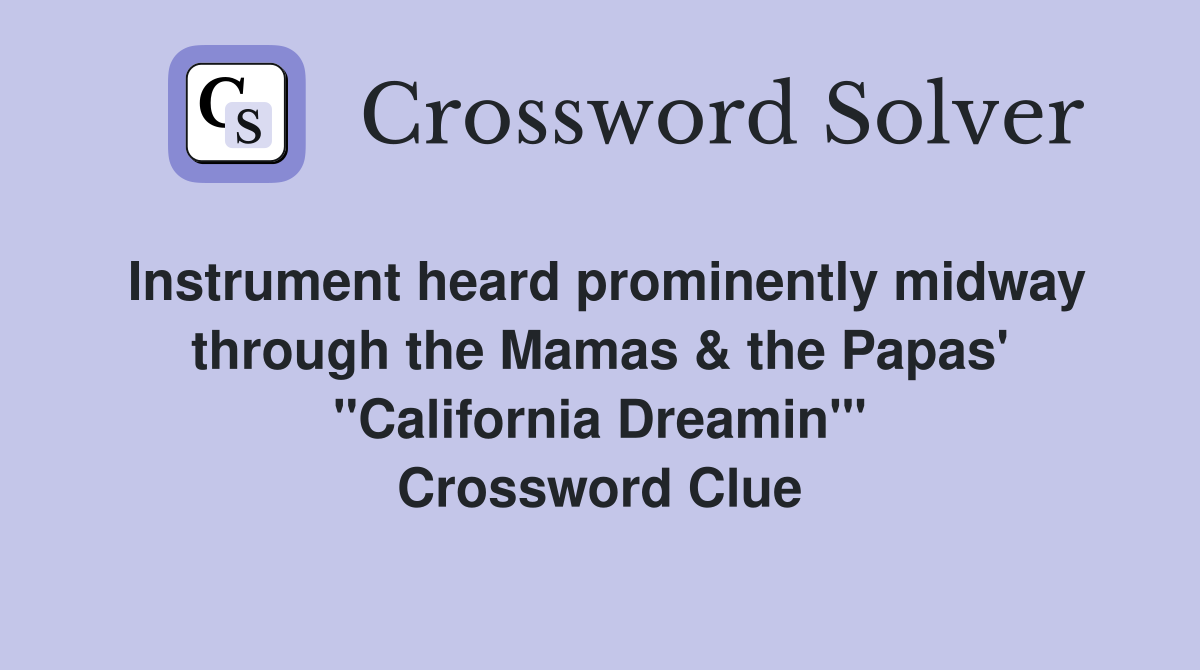 Instrument heard prominently midway through the Mamas & the Papas' "California Dreamin'" Crossword Clue