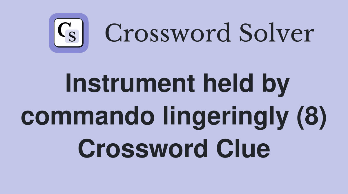 Instrument held by commando lingeringly (8) Crossword Clue