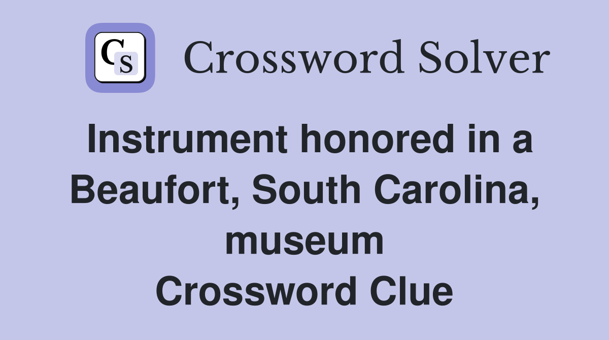 Instrument honored in a Beaufort, South Carolina, museum Crossword Clue