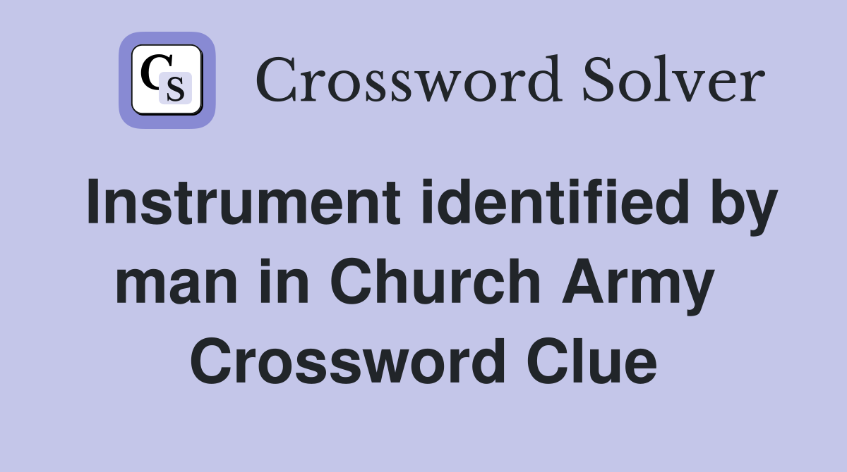 Instrument identified by man in Church Army  Crossword Clue
