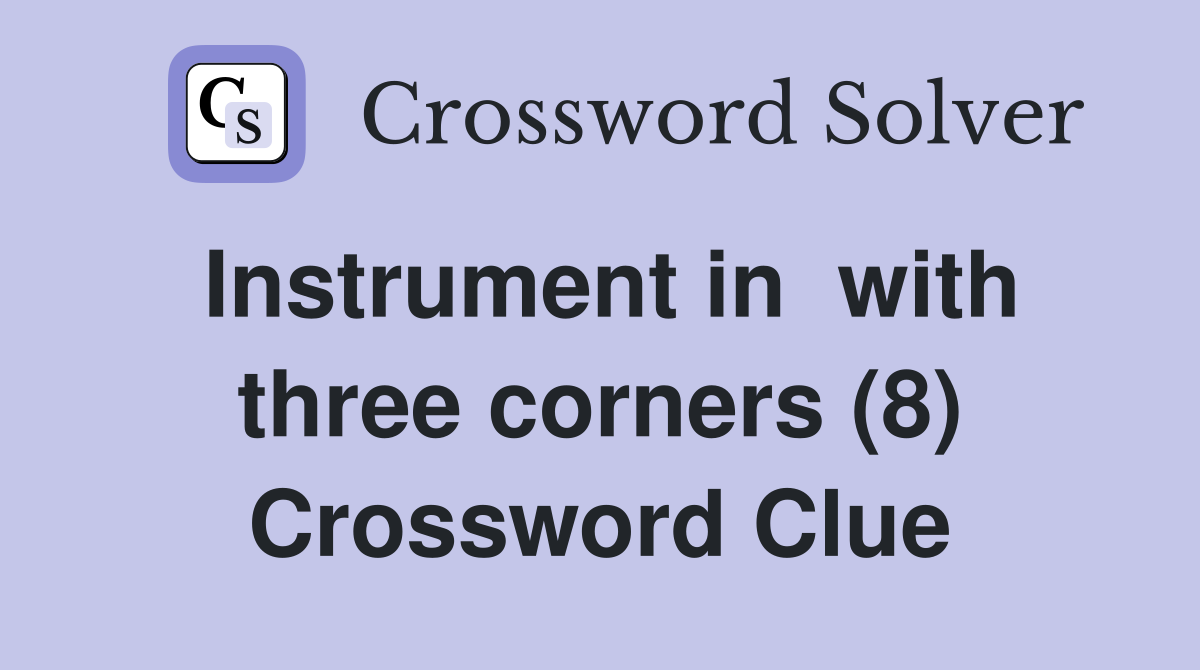 Instrument in  with three corners (8) Crossword Clue